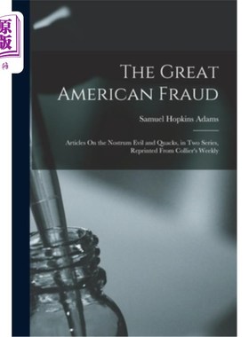 海外直订医药图书The Great American Fraud: Articles On the Nostrum Evil and Quacks, in Two Series 伟大的美国骗局:关