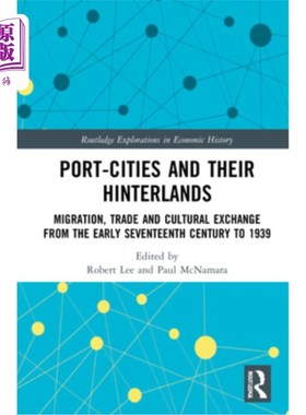 海外直订Port-Cities and Their Hinterlands: Migration, Trade and Cultural Exchange from t 港口城市及其腹地:17世纪初