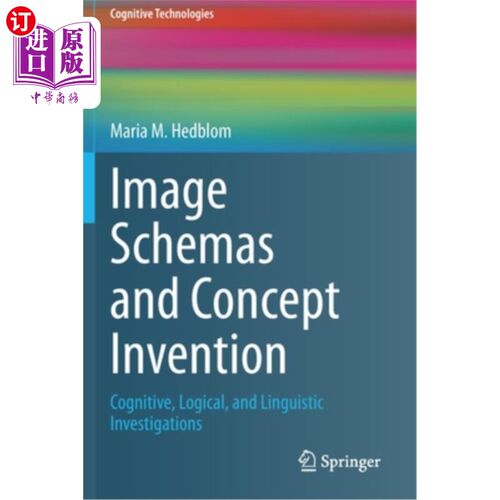 海外直订Image Schemas and Concept Invention: Cognitive, Logical, and Linguistic Investig 意象图式与概念创造：认知、