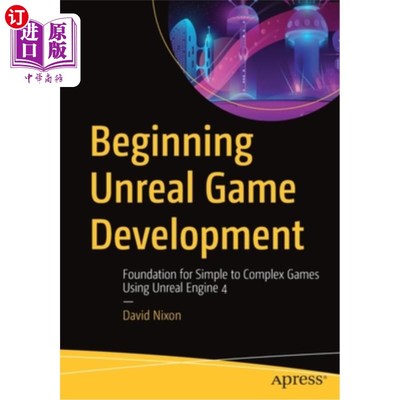 海外直订Beginning Unreal Game Development: Foundation for Simple to Complex Games Using  开始虚幻游戏开发:使用虚幻