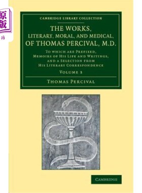 海外直订医药图书The Works, Literary, Moral, and Medical, of Thomas Percival, M.D.: Volume 3: To  托马斯·珀西瓦尔（T