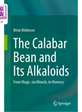 海外直订The Calabar Bean and Its Alkaloids: From Magic, Via Miracle, to Memory 卡拉巴豆及其生物碱:从魔法，经由奇迹