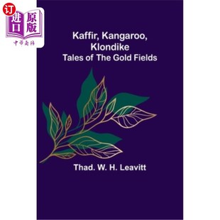 海外直订Kaffir, Kangaroo, Klondike: Tales of the Gold Fields 卡菲尔,袋鼠,克朗代克岛:金矿的故事