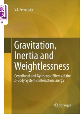 海外直订Gravitation, Inertia and Weightlessness: Centrifugal and Gyroscopic Effects of t 重力、惯性和失重:n体系统相