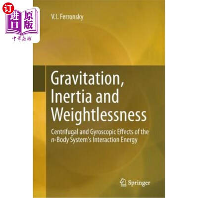 海外直订Gravitation, Inertia and Weightlessness: Centrifugal and Gyroscopic Effects of t 重力、惯性和失重:n体系统相
