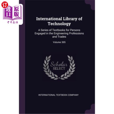 海外直订International Library of Technology: A Series of Textbooks for Persons Engaged i 国际技术图书馆:工程专业人