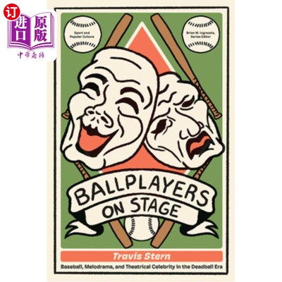 海外直订Ballplayers on Stage: Baseball, Melodrama, and Theatrical Celebrity in the Deadb 舞台上的棒球运动员：棒球、