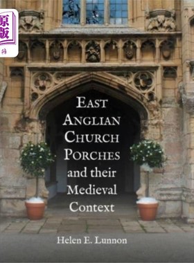海外直订East Anglian Church Porches and their Medieval C... 东盎格鲁教堂门廊及其中世纪背景