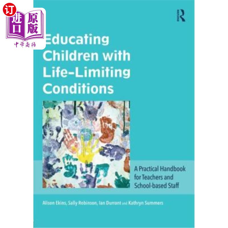 海外直订Educating Children with Life-Limiting Conditions: A Practical Handbook for Teach 教育生命受限的儿童:教师和