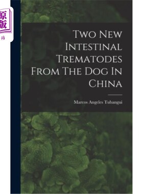 海外直订Two New Intestinal Trematodes From The Dog In China 来自中国狗的两种新的肠道吸虫