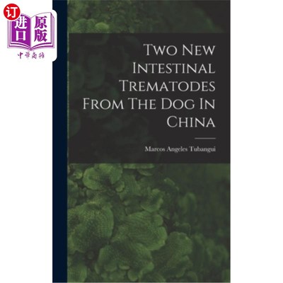 海外直订Two New Intestinal Trematodes From The Dog In China 来自中国狗的两种新的肠道吸虫