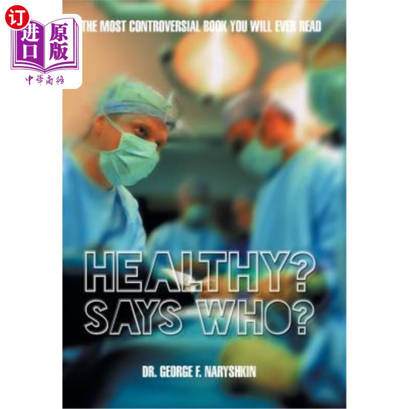 海外直订医药图书Healthy? Says Who?: The Most Controversial Book You Will Ever Read 健康的谁说的?:你会读到的最有争