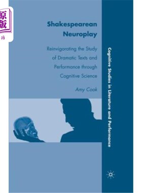 海外直订Shakespearean Neuroplay: Reinvigorating the Study of Dramatic Texts and Performa 莎士比亚的神经戏剧:通过认