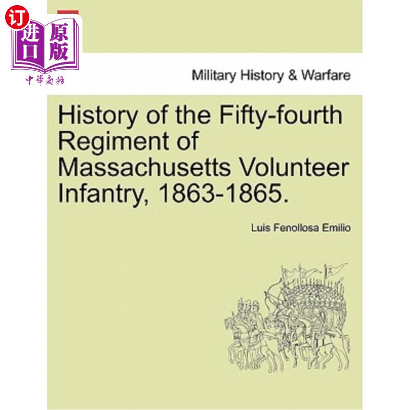 海外直订History of the Fifty-Fourth Regiment of Massachusetts Volunteer Infantry, 1863-1 马萨诸塞州志愿步兵第五十四