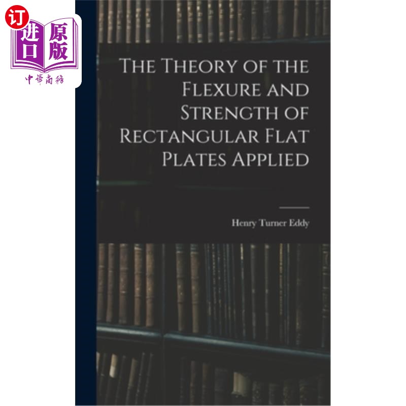 海外直订The Theory of the Flexure and Strength of Rectangular Flat Plates Applied 矩形平板挠曲与强度理论的应用
