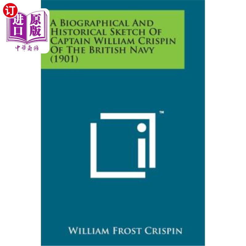 海外直订A Biographical and Historical Sketch of Captain William Crispin of the British N 英国海军威廉·克里斯平上尉
