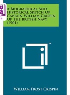 海外直订A Biographical and Historical Sketch of Captain William Crispin of the British N 英国海军威廉·克里斯平上尉