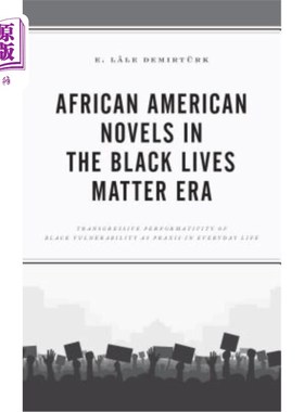 海外直订African American Novels in the Black Lives Matter Era: Transgressive Performativ 黑人生命很重要时代的非裔美