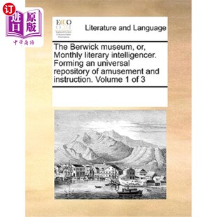 海外直订The Berwick museum, or, Monthly literary intelligencer. Forming an universal rep 贝里克博物馆，或者月刊文学