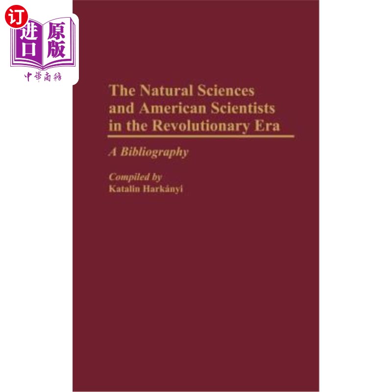 海外直订The Natural Sciences and American Scientists in the Revolutionary Era: A Bibliog 革命时代的自然科学和美国科