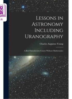 海外直订Lessons in Astronomy Including Uranography: A Brief Introductory Course Without  天文学课程包括天王星学:不