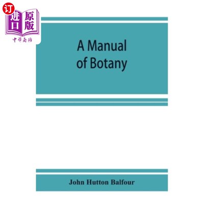 海外直订A Manual of botany: being an introduction to the study of the structure, physiol 植物学手册：介绍植物的结构