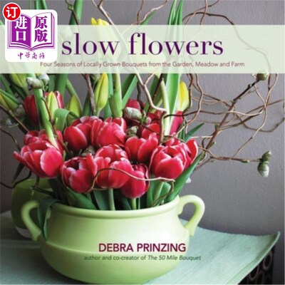 海外直订Slow Flowers: Four Seasons of Locally Grown Bouquets from the Garden, Meadow and 慢花:四季本地花园、草地和