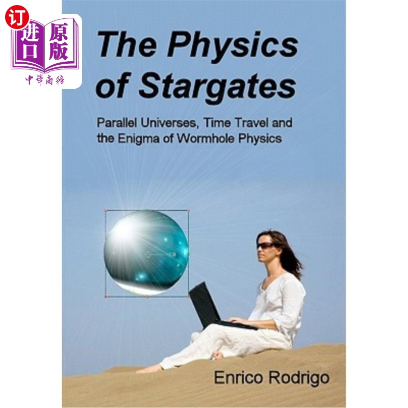 海外直订The Physics of Stargates: Parallel Universes, Time Travel, and the Enigma of Wor 星际之门的物理:平行宇宙，