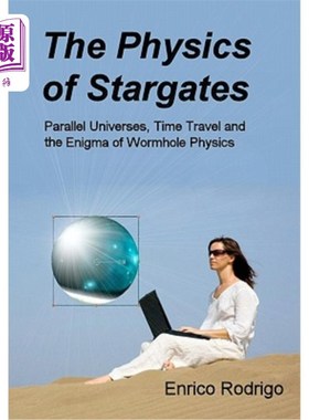 海外直订The Physics of Stargates: Parallel Universes, Time Travel, and the Enigma of Wor 星际之门的物理:平行宇宙，