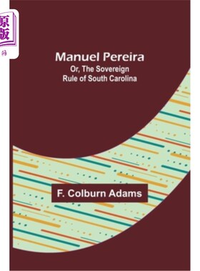 海外直订Manuel Pereira; Or, The Sovereign Rule of South Carolina 曼努埃尔·佩雷拉;或者，南卡罗来纳的主权规则
