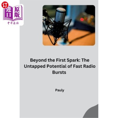 海外直订Beyond the First Spark: The Untapped Potential of Fast Radio Bursts 超越第一个火花：快速射电暴未开发的潜力
