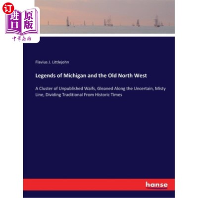 海外直订Legends of Michigan and the Old North West: A Cluster of Unpublished Waifs, Glea 密歇根和老西北的传说:一群