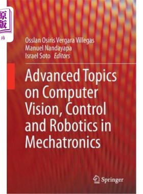 海外直订Advanced Topics on Computer Vision, Control and Robotics in Mechatronics 机电一体化中的计算机视觉、控制和机