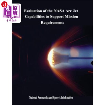 海外直订Evaluation of the NASA Arc Jet Capabilities to Support Mission Requirements NASA Arc喷气机支持任务需求能力