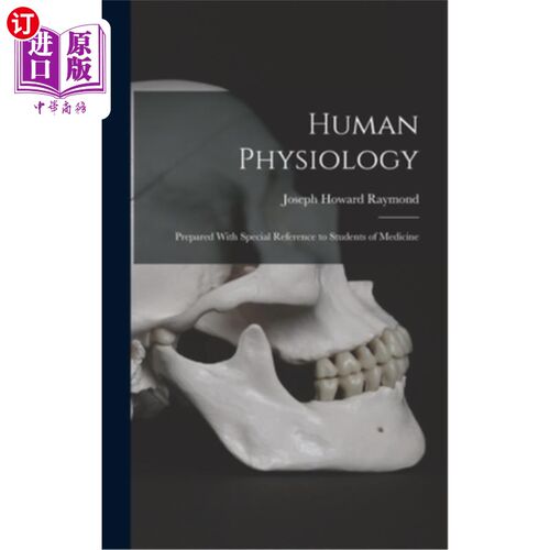 海外直订Human Physiology: Prepared With Special Reference to Students of Medicine 人体生理学:专为医学学生准备