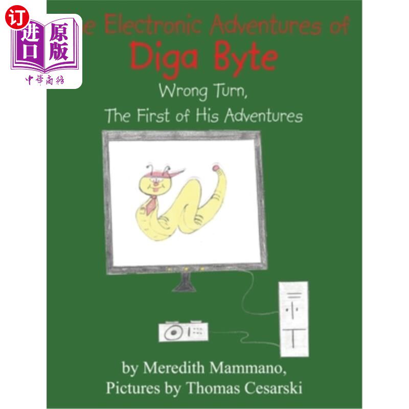 海外直订The Electronic Adventures of Diga Byte: Wrong Turn, the First of His Adventures Diga Byte的电