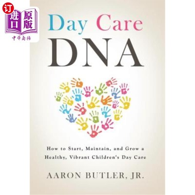 海外直订Day Care DNA: How to Start, Maintain, and Grow a Healthy, Vibrant Children's Day 日托DNA：如何开始、维护和