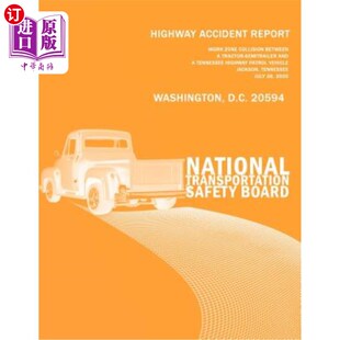海外直订Highway Accident Report: Work Zone Collision Between a Tractor-Semitrailer and a 高速公路事故报告:一辆拖拉