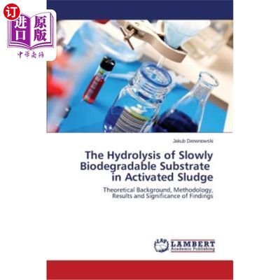 海外直订The Hydrolysis of Slowly Biodegradable Substrate in Activated Sludge 活性污泥中缓慢生物降解底物的水解