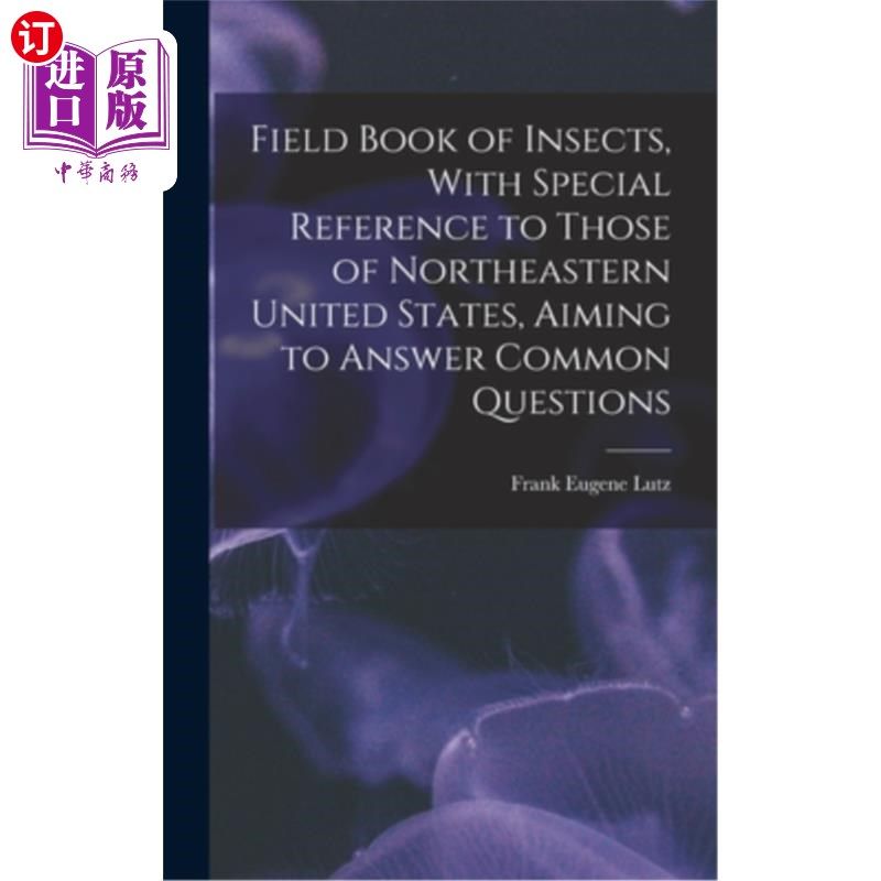 海外直订Field Book of Insects, With Special Reference to Those of Northeastern United St 昆虫田野书，特别参考美国东