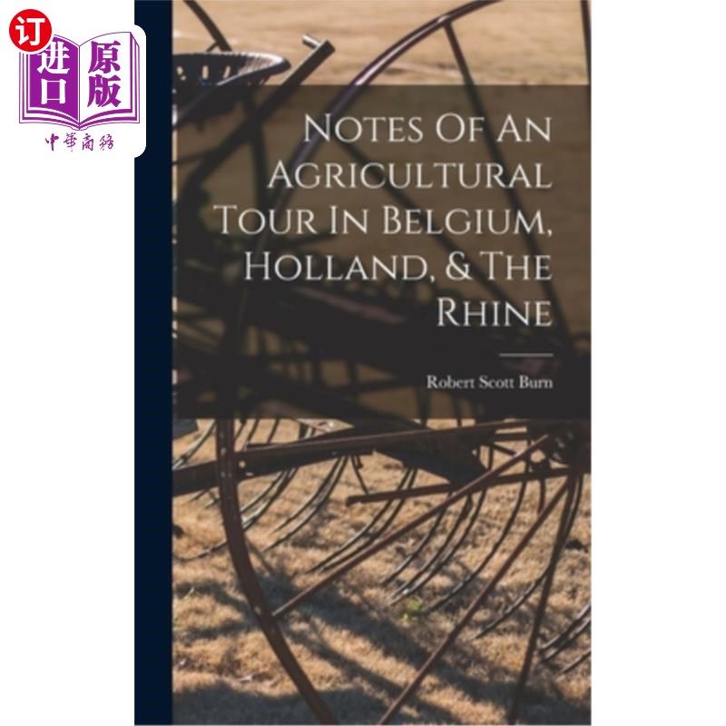 海外直订Notes Of An Agricultural Tour In Belgium, Holland, & The Rhine 比利时、荷兰和莱茵河农业之旅笔记