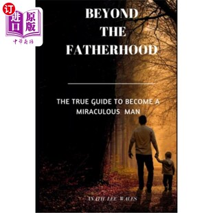become the guide 海外直订Beyond 超越父权：成为奇迹人 The man Fatherhood 真正指南 true miraculous
