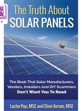 海外直订The Truth About Solar Panels: The Book That Solar Manufacturers, Vendors, Instal