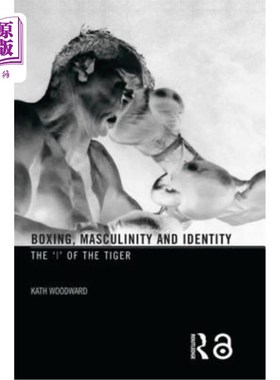 海外直订Boxing, Masculinity and Identity: The 'i' of the Tiger 拳击，阳刚之气和身份:老虎的“我”