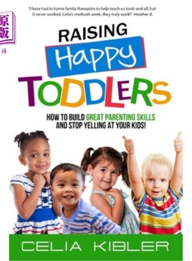 海外直订Raising Happy Toddlers: How To Build Great Parenting Skills and Stop Yelling at  培养快乐的幼儿:如何培养优