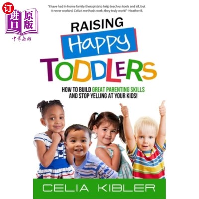 海外直订Raising Happy Toddlers: How To Build Great Parenting Skills and Stop Yelling at  培养快乐的幼儿:如何培养优