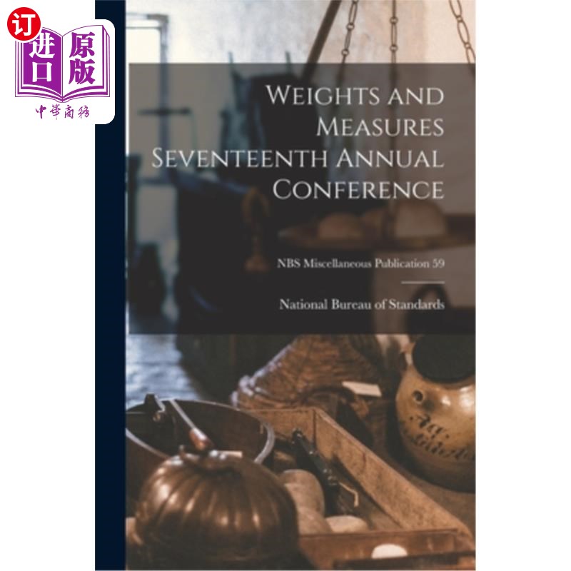 海外直订Weights and Measures Seventeenth Annual Conference; NBS Miscellaneous Publicatio 第十七届度量衡年会;国家统