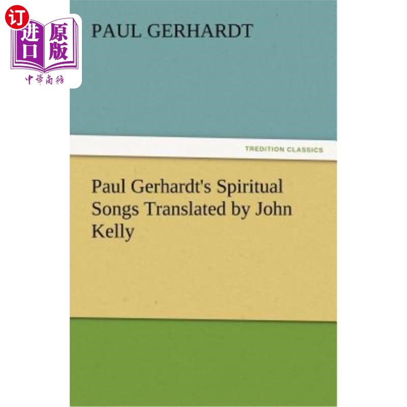 海外直订Paul Gerhardt's Spiritual Songs Translated by John Kelly 保罗·葛哈德的属灵歌约翰·凯利译