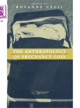 海外直订Anthropology of Pregnancy Loss: Comparative Studies in Miscarriage, Stillbirth a 妊娠损失人类学：流产、死产