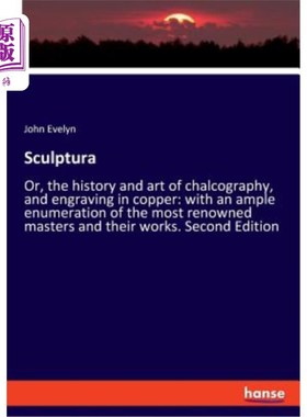 海外直订Sculptura: Or, the history and art of chalcography, and engraving in copper: wit 雕塑